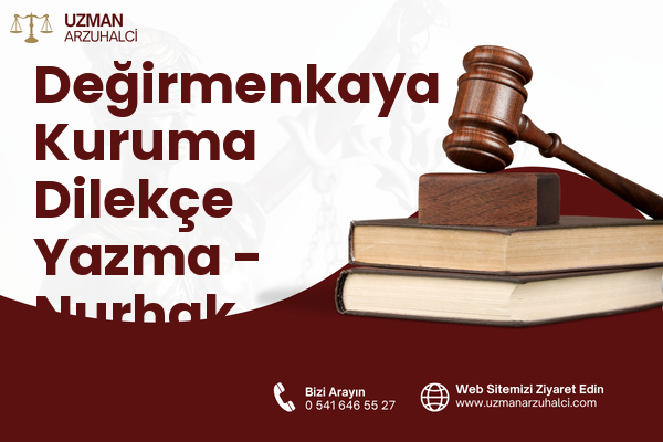 Değirmenkaya Kuruma Dilekçe Yazma - Nurhak