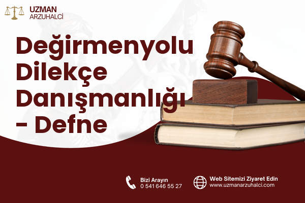 Değirmenyolu Dilekçe Danışmanlığı - Defne