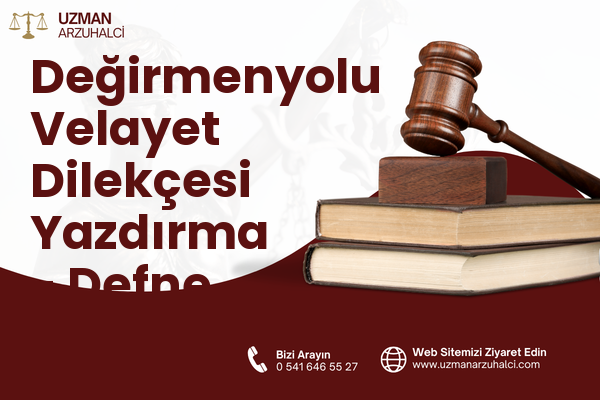 Değirmenyolu Velayet Dilekçesi Yazdırma - Defne