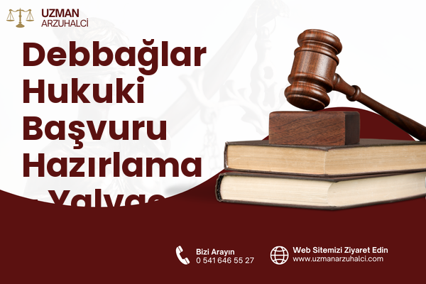 Debbağlar Hukuki Başvuru Hazırlama - Yalvaç