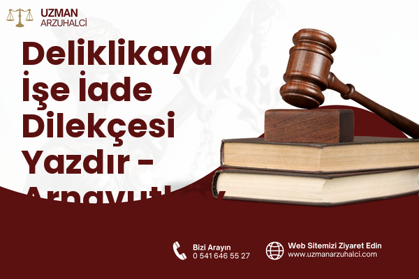 Deliklikaya İşe İade Dilekçesi Yazdır - Arnavutköy