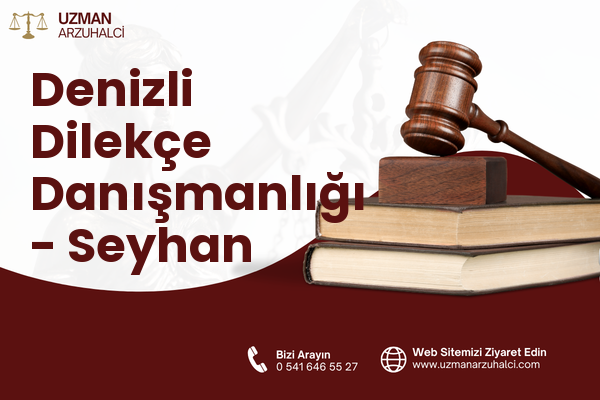 Denizli Dilekçe Danışmanlığı - Seyhan
