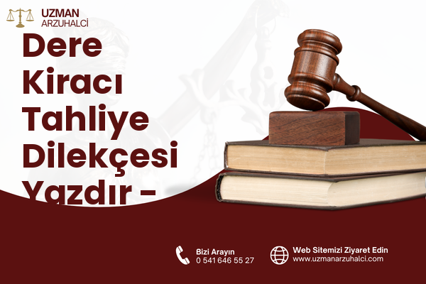 Dere Kiracı Tahliye Dilekçesi Yazdır - Kemalpaşa