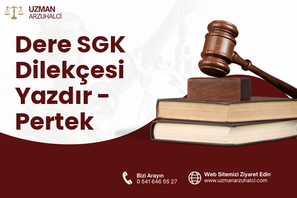 Dere SGK Dilekçesi Yazdır - Pertek