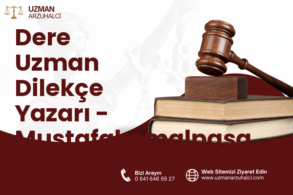 Dere Uzman Dilekçe Yazarı - Mustafakemalpaşa