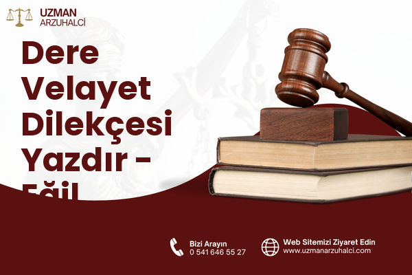 Dere Velayet Dilekçesi Yazdır - Eğil