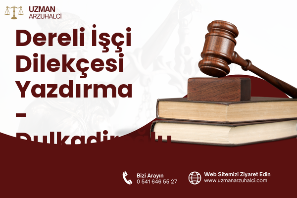 Dereli İşçi Dilekçesi Yazdırma - Dulkadiroğlu