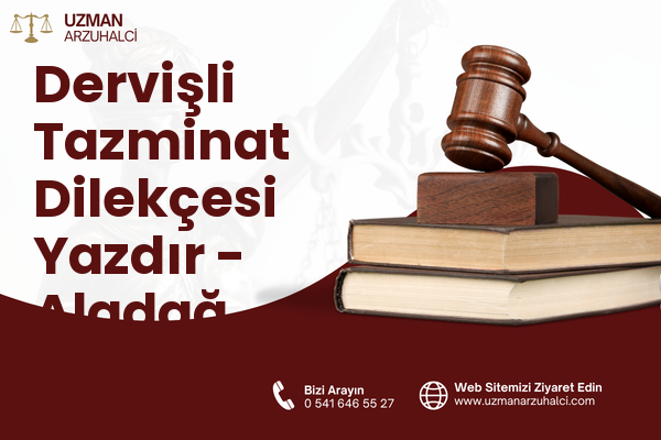 Dervişli Tazminat Dilekçesi Yazdır - Aladağ