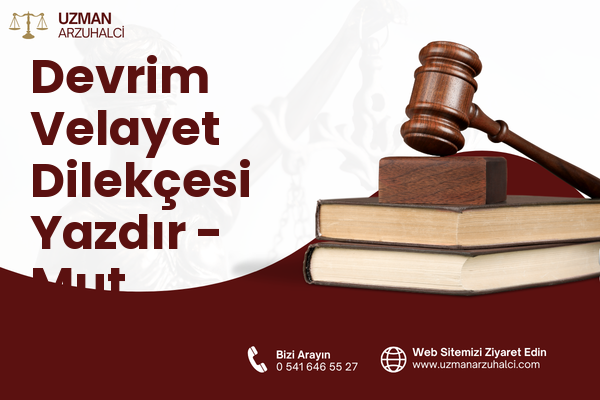 Devrim Velayet Dilekçesi Yazdır - Mut