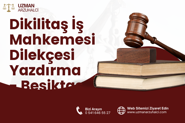 Dikilitaş İş Mahkemesi Dilekçesi Yazdırma - Beşiktaş