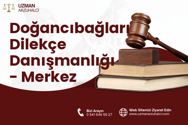 Doğancıbağları Dilekçe Danışmanlığı - Merkez
