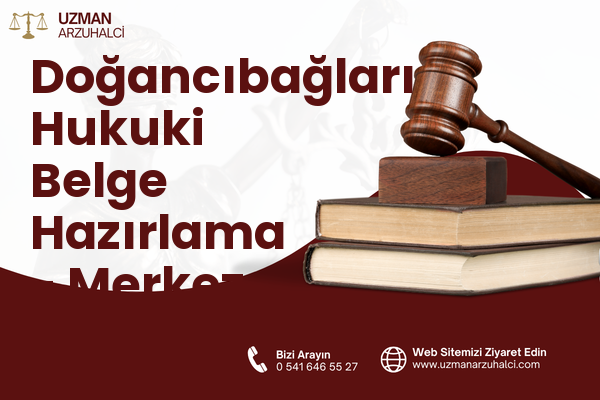 Doğancıbağları Hukuki Belge Hazırlama - Merkez