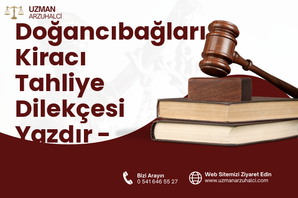 Doğancıbağları Kiracı Tahliye Dilekçesi Yazdır - Merkez