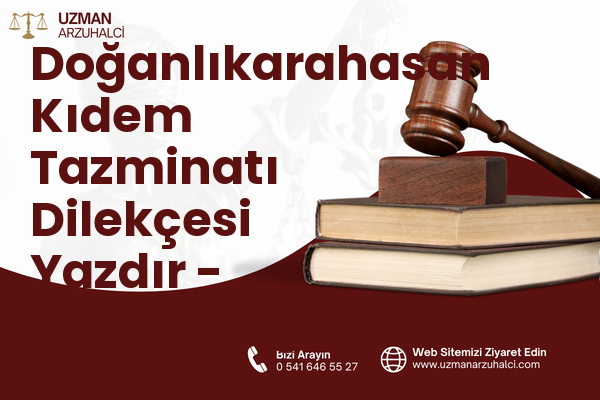 Doğanlıkarahasan Kıdem Tazminatı Dilekçesi Yazdır - Dulkadiroğlu