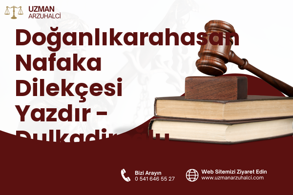 Doğanlıkarahasan Nafaka Dilekçesi Yazdır - Dulkadiroğlu