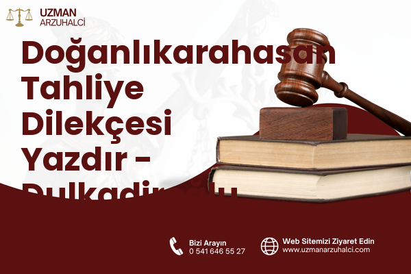 Doğanlıkarahasan Tahliye Dilekçesi Yazdır - Dulkadiroğlu
