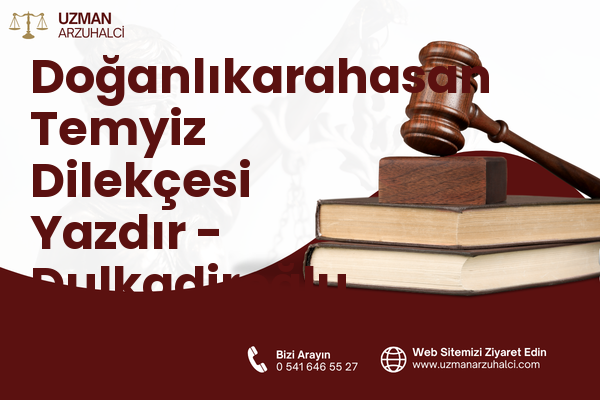 Doğanlıkarahasan Temyiz Dilekçesi Yazdır - Dulkadiroğlu
