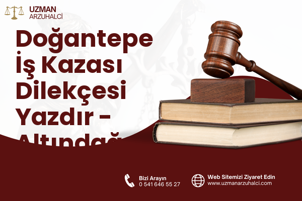 Doğantepe İş Kazası Dilekçesi Yazdır - Altındağ