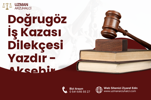Doğrugöz İş Kazası Dilekçesi Yazdır - Akşehir