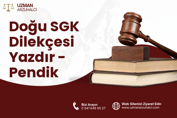Doğu SGK Dilekçesi Yazdır - Pendik