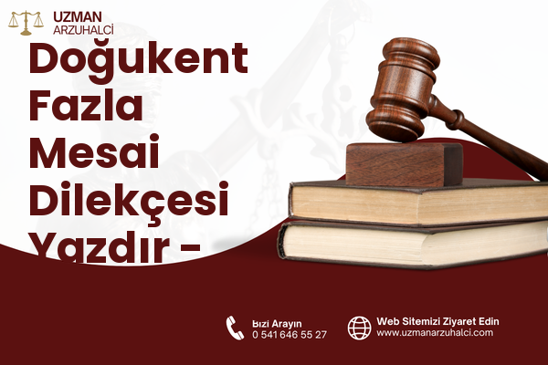 Doğukent Fazla Mesai Dilekçesi Yazdır - Dulkadiroğlu