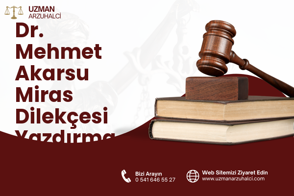 Dr. Mehmet Akarsu Miras Dilekçesi Yazdırma - Demirci