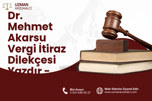 Dr. Mehmet Akarsu Vergi İtiraz Dilekçesi Yazdır - Demirci