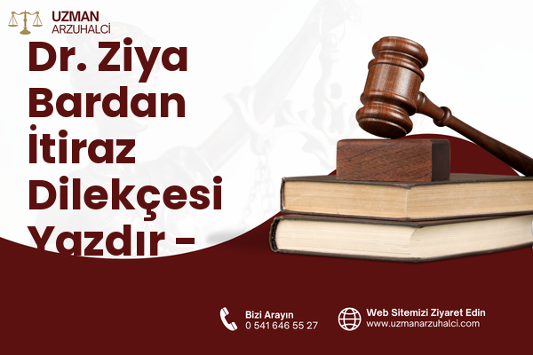 Dr. Ziya Bardan İtiraz Dilekçesi Yazdır - Meram