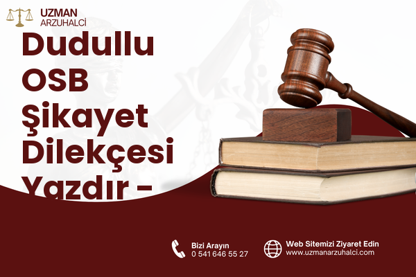 Dudullu OSB Şikayet Dilekçesi Yazdır - Ümraniye