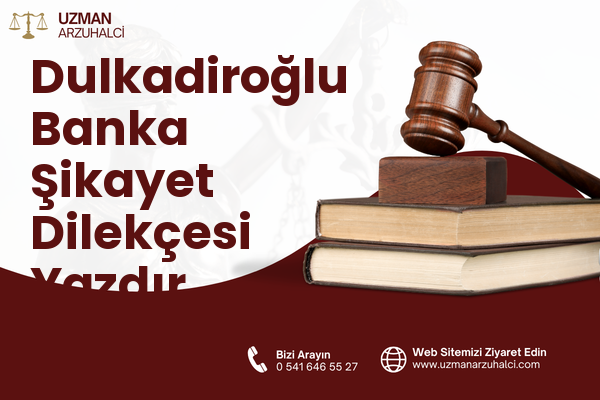 Dulkadiroğlu Banka Şikayet Dilekçesi Yazdır