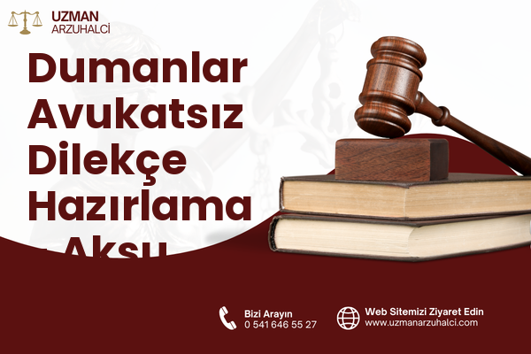 Dumanlar Avukatsız Dilekçe Hazırlama - Aksu