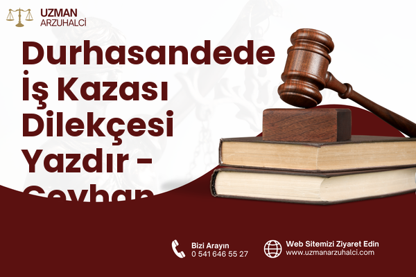 Durhasandede İş Kazası Dilekçesi Yazdır - Ceyhan