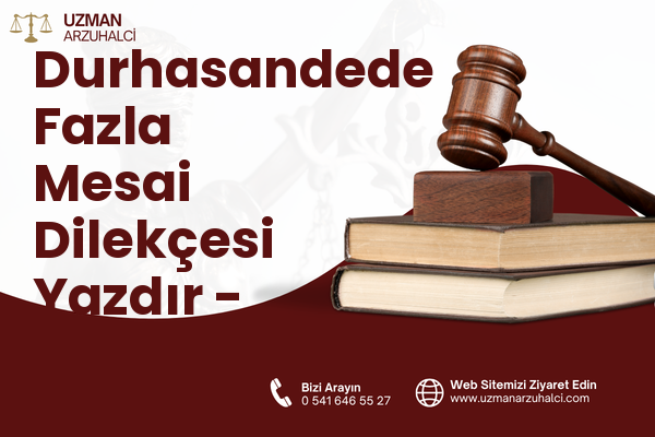 Durhasandede Fazla Mesai Dilekçesi Yazdır - Ceyhan