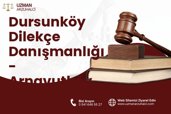Dursunköy Dilekçe Danışmanlığı - Arnavutköy
