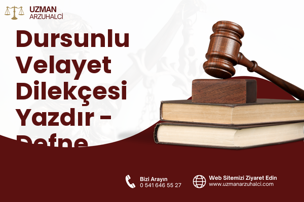 Dursunlu Velayet Dilekçesi Yazdır - Defne