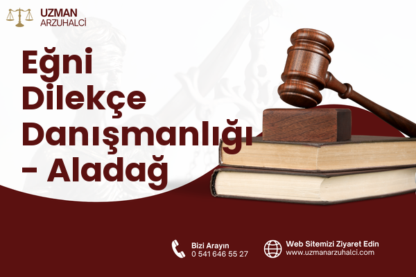 Eğni Dilekçe Danışmanlığı - Aladağ