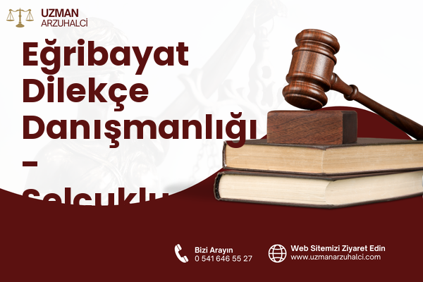 Eğribayat Dilekçe Danışmanlığı - Selçuklu