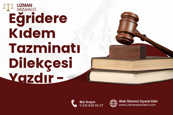 Eğridere Kıdem Tazminatı Dilekçesi Yazdır - Çaykara
