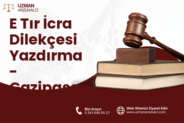 E Tır İcra Dilekçesi Yazdırma - Gazipaşa