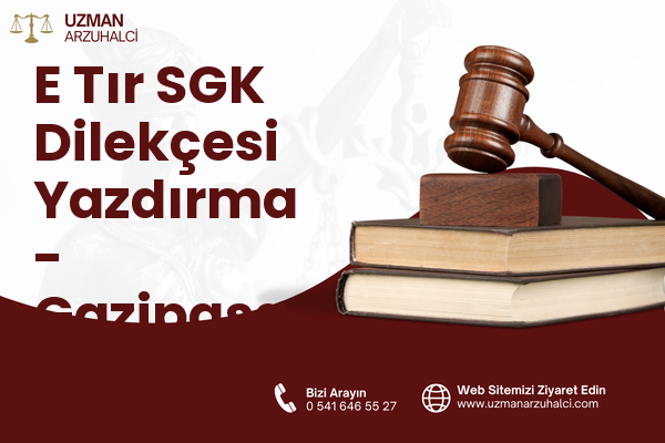 E Tır SGK Dilekçesi Yazdırma - Gazipaşa