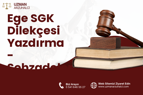 Ege SGK Dilekçesi Yazdırma - Şehzadeler