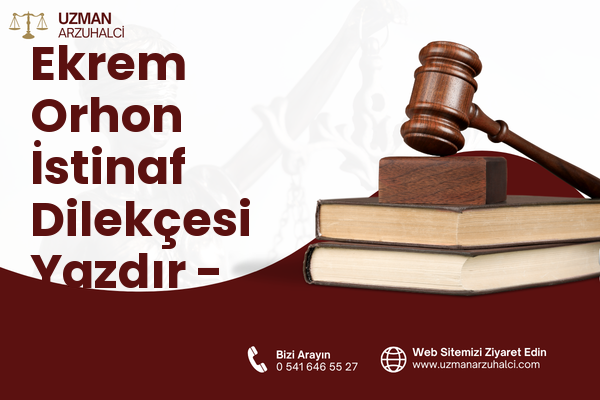 Ekrem Orhon İstinaf Dilekçesi Yazdır - Merkez