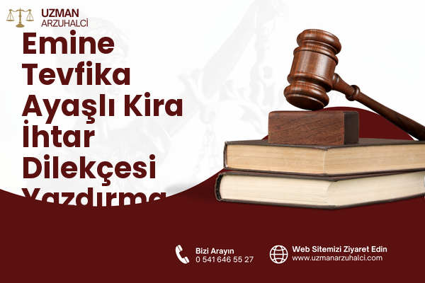 Emine Tevfika Ayaşlı Kira İhtar Dilekçesi Yazdırma - Ayaş