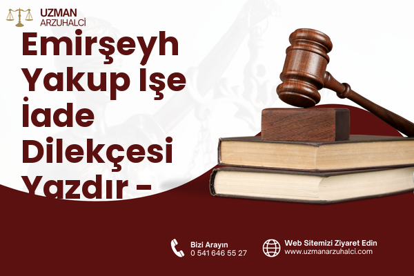 Emirşeyh Yakup İşe İade Dilekçesi Yazdır - Reşadiye