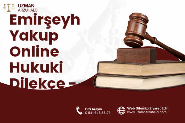 Emirşeyh Yakup Online Hukuki Dilekçe - Reşadiye