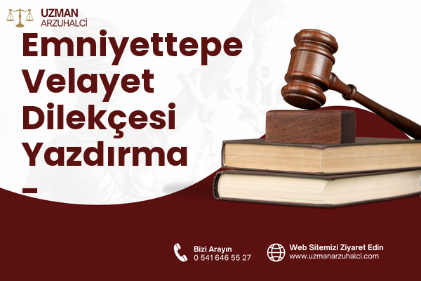 Emniyettepe Velayet Dilekçesi Yazdırma - Eyüpsultan