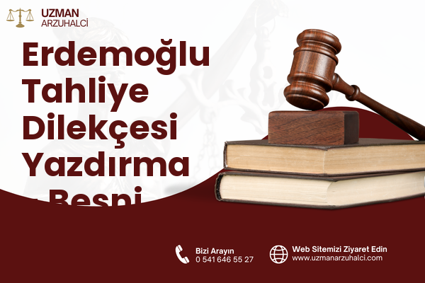 Erdemoğlu Tahliye Dilekçesi Yazdırma - Besni