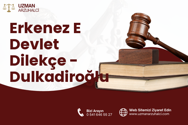 Erkenez E Devlet Dilekçe - Dulkadiroğlu