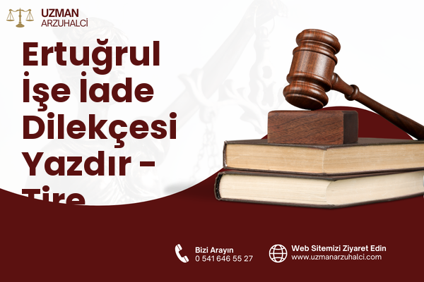 Ertuğrul İşe İade Dilekçesi Yazdır - Tire