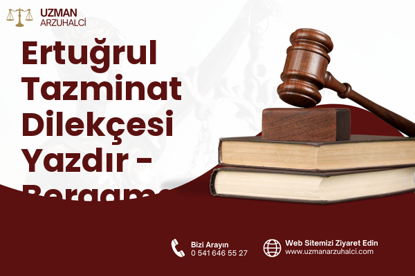 Ertuğrul Tazminat Dilekçesi Yazdır - Bergama